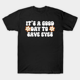 It's A Good Day To Save Eyes T-Shirt